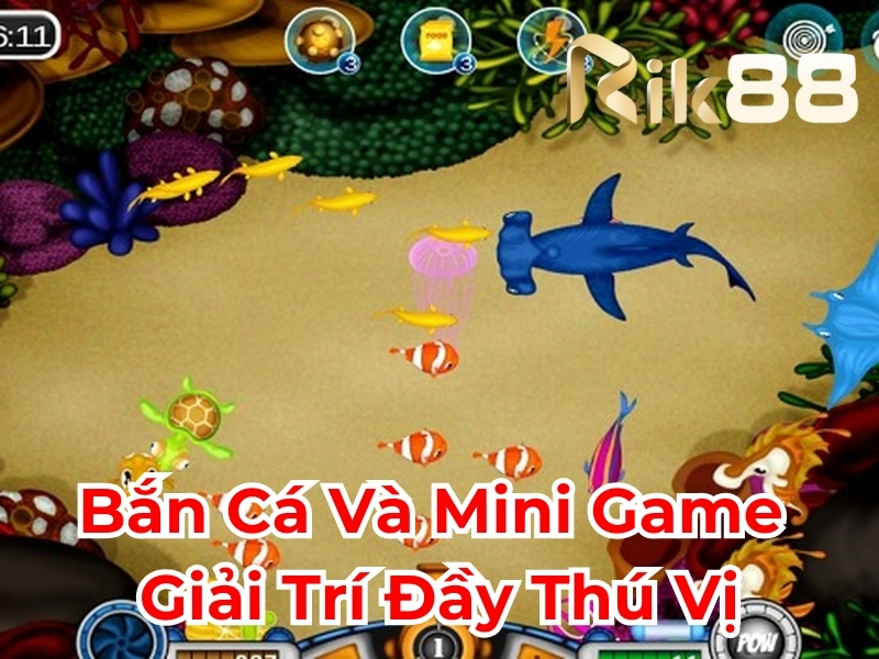 Bắn cá và mini game giải trí đầy thú vị