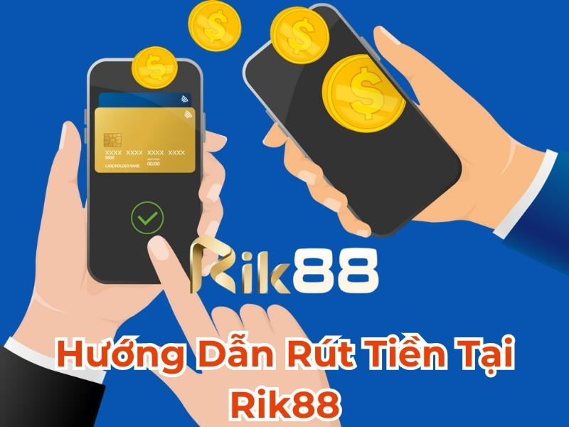 Hướng dẫn rút tiền tại Rik88