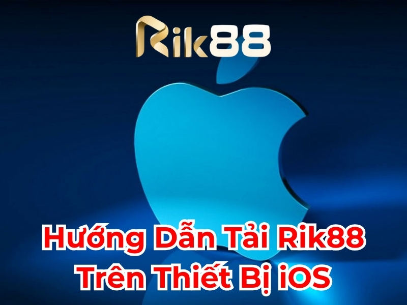 Hướng dẫn tải Rik88 trên thiết bị iOS