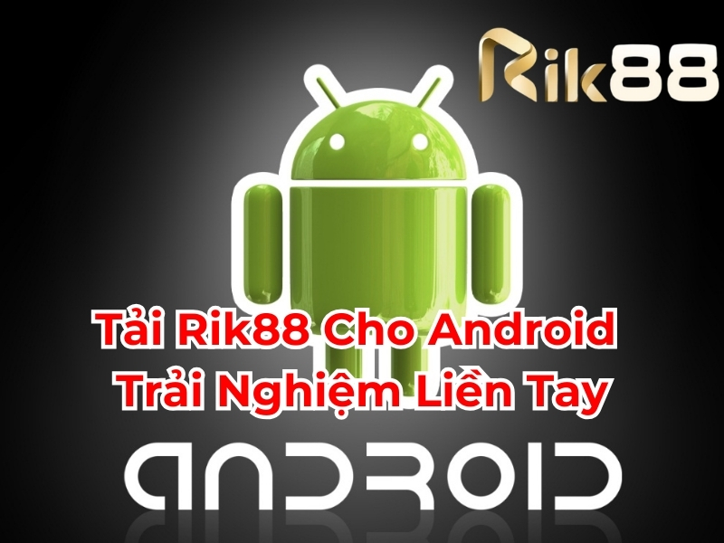 Tải Rik88 cho Android trải nghiệm liền tay