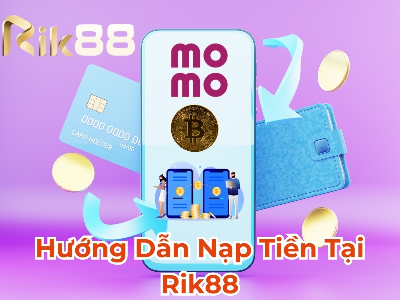 Hướng dẫn nạp rút tiền Rik88